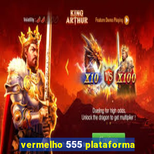 vermelho 555 plataforma